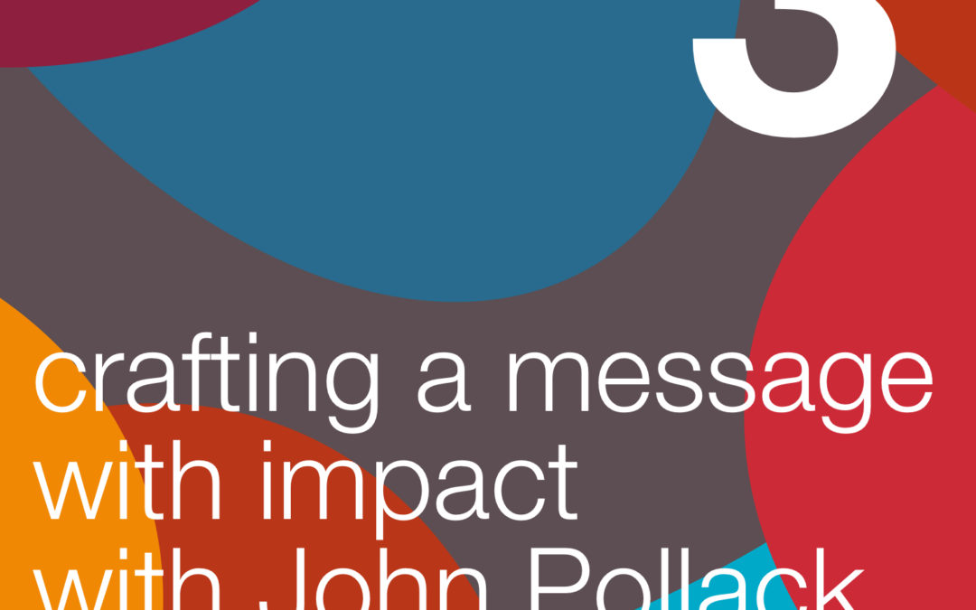 Crafting a Message with Impact, with John Pollack