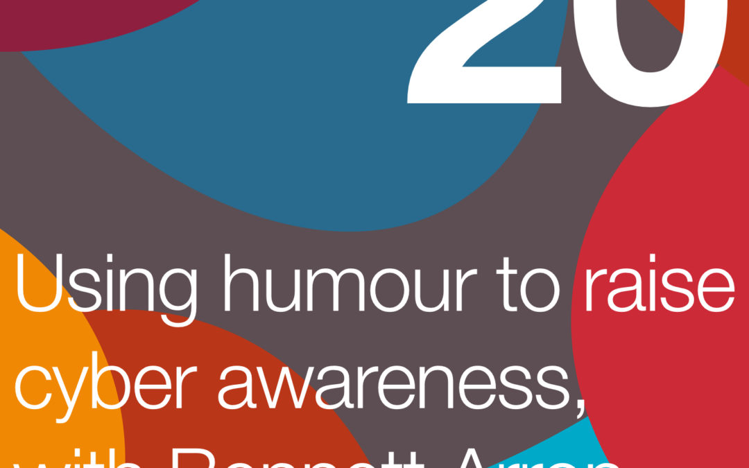 Using Humour to Raise Cyber Awareness, with Bennett Arron